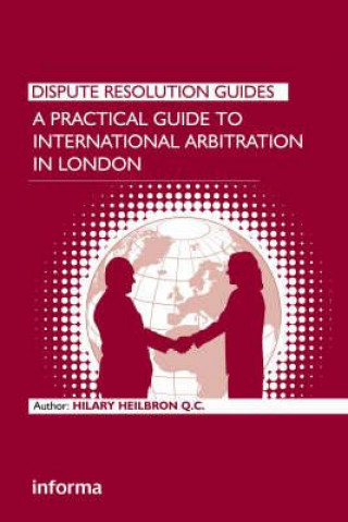 Könyv Practical Guide to International Arbitration in London Hilary Heilbron