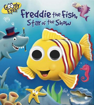 Könyv Googly Eyes: Freddie the Fish, Star of the Show Ben Adams