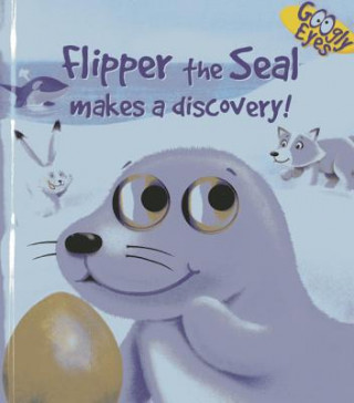 Könyv Googly Eyes: Flipper the Seal Makes a Discovery! Dynamo