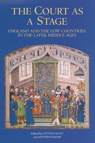 Knjiga Court as a Stage: England and the Low Countries in the Later Middle Ages Steven Gunn