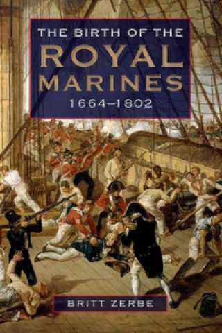 Kniha Birth of the Royal Marines, 1664-1802 Britt Zerbe