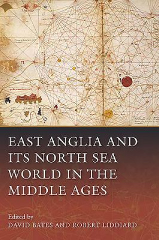 Книга East Anglia and its North Sea World in the Middle Ages David Bates