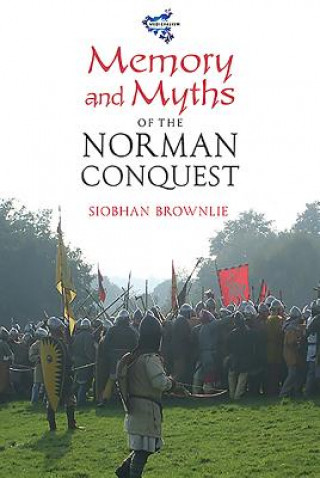 Kniha Memory and Myths of the Norman Conquest Siobhan Brownlie