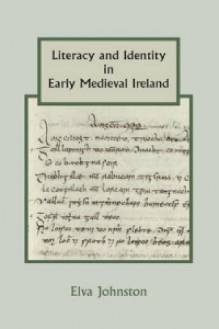 Kniha Literacy and Identity in Early Medieval Ireland Elva Johnston