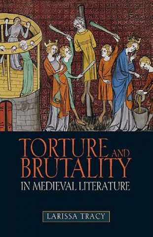 Carte Torture and Brutality in Medieval Literature Larissa Tracy