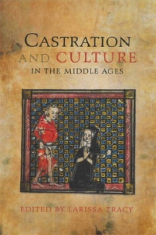 Książka Castration and Culture in the Middle Ages Larissa Tracy