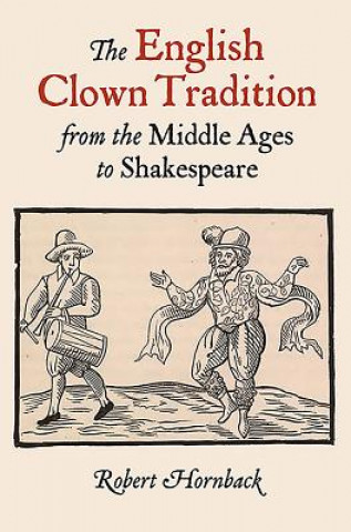 Carte English Clown Tradition from the Middle Ages to Shakespeare Robert Hornback