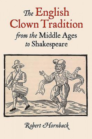 Книга English Clown Tradition from the Middle Ages to Shakespeare Robert Hornback