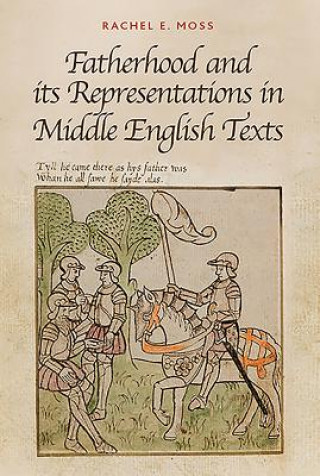 Könyv Fatherhood and its Representations in Middle English Texts Rachel Moss