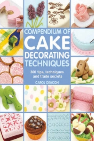 Книга Compendium of Cake Decorating Techniques Carol Deacon