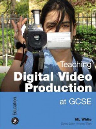 Kniha Teaching Digital Video Production at GCSE M L White