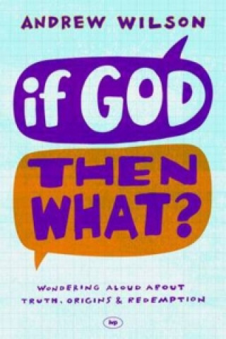 Книга If God, Then What? AndrewP Wilson