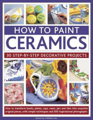 Książka How to Paint Ceramics: 30 Step-by-Step Decorative Projects 