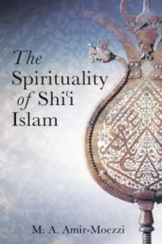 Livre Spirituality of Shi'i Islam Mohammad Ali Amir Moezzi