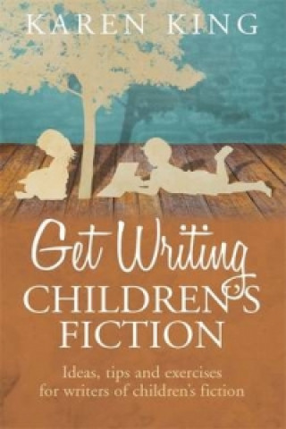 Könyv Get Writing Children's Fiction Karen King