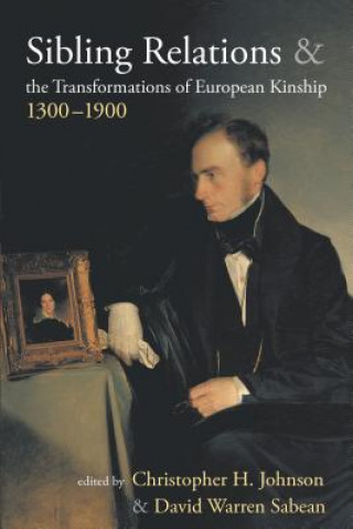 Kniha Sibling Relations and the Transformations of European Kinship, 1300-1900 Christopher H Johnson