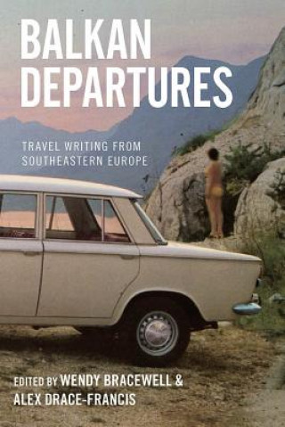 Книга Balkan Departures Wendy Bracewell