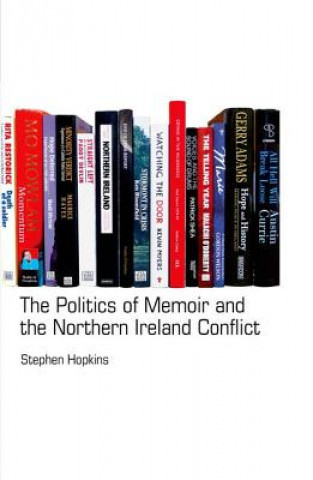 Kniha Politics of Memoir and the Northern Ireland Conflict Stephen Hopkins
