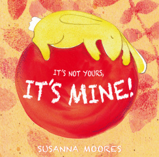 Könyv It's Not Yours, It's Mine! susanna Moores