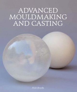 Knjiga Advanced Mouldmaking and Casting Nick Brooks