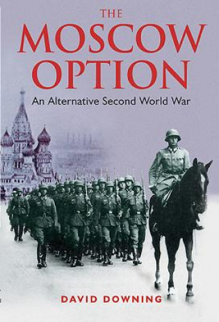 Książka Moscow Option: An Alternative Second World War David Downing