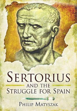 Könyv Sertorious and the Struggle for Spain Philip Matyszak