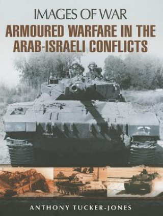 Carte Armoured Warfare in the Arab-Israeli Conflicts Anthony Tucker Jones