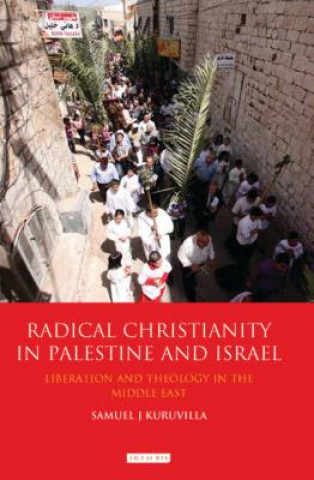 Kniha Radical Christianity in Palestine and Israel Samuel Kuruvilla