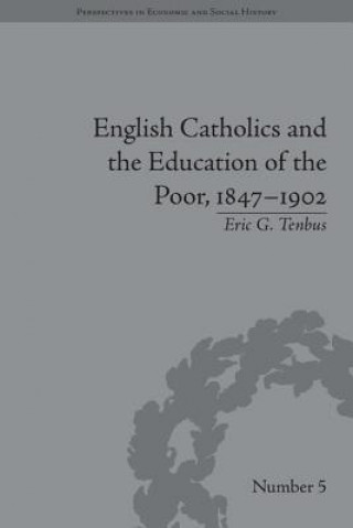 Knjiga English Catholics and the Education of the Poor, 1847-1902 Eric G Tenbus