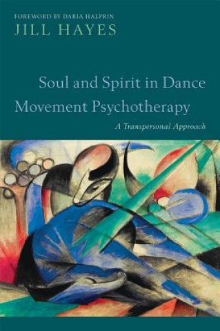 Kniha Soul and Spirit in Dance Movement Psychotherapy Jill Hayes