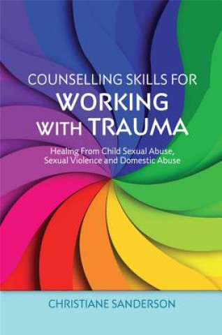 Carte Counselling Skills for Working with Trauma Christiane Sanderson