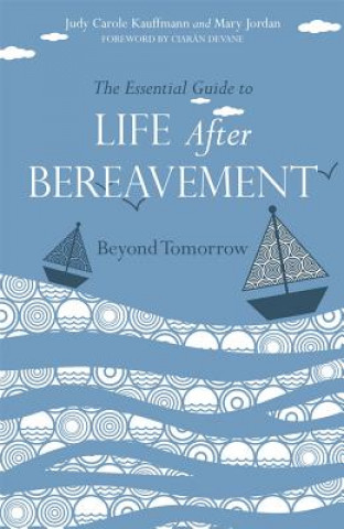 Könyv Essential Guide to Life After Bereavement Judy Carole Kauffmann