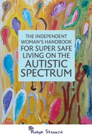 Carte Independent Woman's Handbook for Super Safe Living on the Autistic Spectrum Robyn Steward