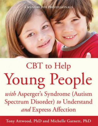 Kniha CBT to Help Young People with Asperger's Syndrome (Autism Spectrum Disorder) to Understand and Express Affection Tony Attwood