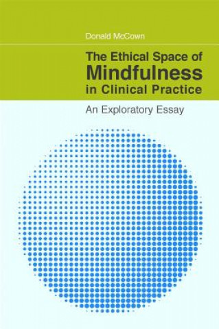 Könyv Ethical Space of Mindfulness in Clinical Practice Donald McCown