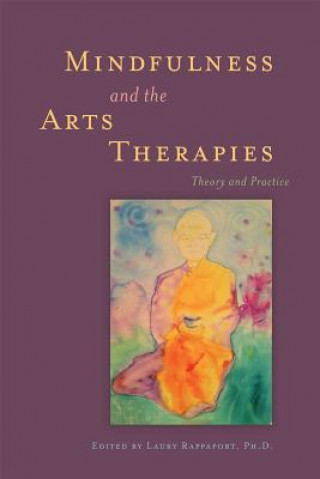 Kniha Mindfulness and the Arts Therapies Laury Rappaport