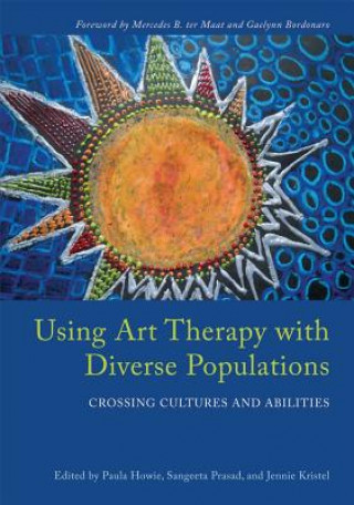 Knjiga Using Art Therapy with Diverse Populations Paula Howie