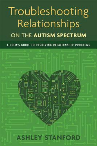 Kniha Troubleshooting Relationships on the Autism Spectrum Ashley Stanford