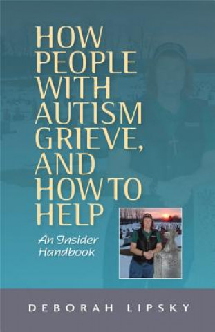 Kniha How People with Autism Grieve, and How to Help Deborah Lipsky