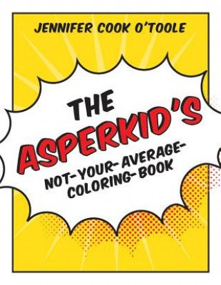 Книга Asperkid's Not-Your-Average-Coloring-Book Jennifer Cook OToole