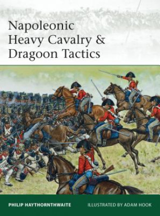 Knjiga Napoleonic Heavy Cavalry & Dragoon Tactics Philip Haythornthwaite