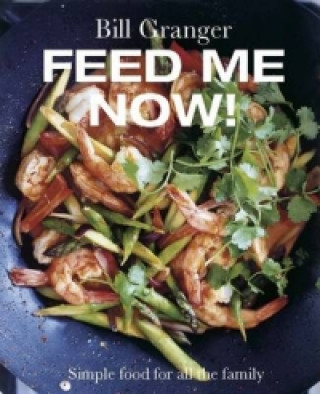 Kniha Feed Me Now! Bill Granger