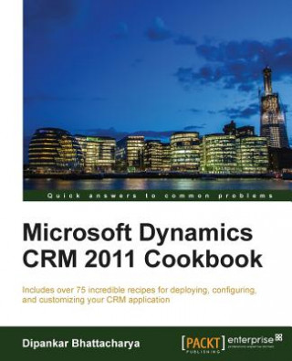 Carte Microsoft Dynamics CRM 2011 Cookbook Dipankar Bhattacharya