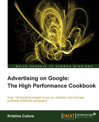 Könyv Advertising on Google: The High Performance Cookbook K Cutura