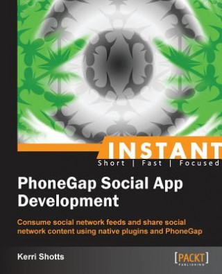 Kniha Instant PhoneGap Social App Development Keri Shotts