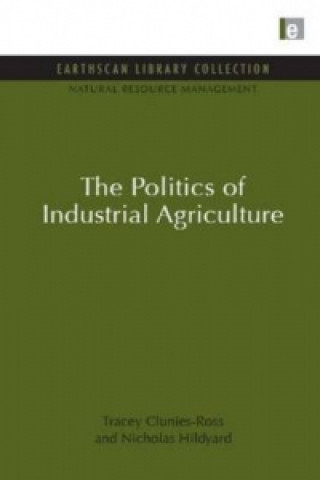 Kniha Politics of Industrial Agriculture Tracey Clunies Ross