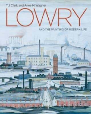 Książka Lowry and the Painting of Modern Life T J Clark