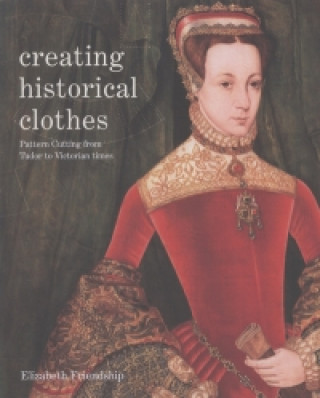 Книга Creating Historical Clothes Elizabeth Friendship