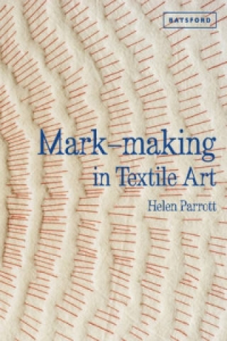 Kniha Mark-making in Textile Art Helen Parrott