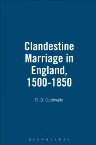 Könyv Clandestine Marriage in England, 1500-1850 R B Outhwaite